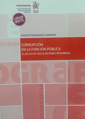 Corrupción en la Función  Pública. El delito de negociación prohibidas. Año 2018/ 375  Pág. Autor Marta Fernández Cabrera