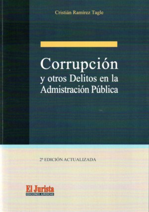 Corrupción y Otros Delitos en la Administración Pública - 2da Edición. Año 2024/314 Pág. Autor Cristián Ramírez Tagle