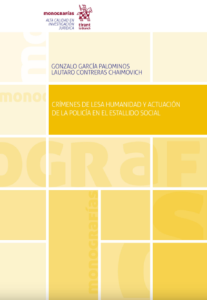 Crímenes de Lesa Humanidad y actuación de la policía en el estallido social. Año 2023/340 Pág. Autor Gonzalo García Palominos y Lautaro Contreras Chaimovich