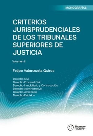 Criterios Jurisprudenciales de los Tribunales Superiores de Justicia, Volumen II - Felipe Valenzuela Quiros