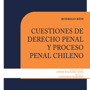 Cuestiones de Derecho Penal y Proceso Penal Chileno. Año Octubre 2023/ 182 Pág. Autor Rodrigo Ríos Álvarez