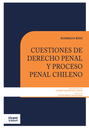 Cuestiones de Derecho Penal y Proceso Penal Chileno. Año Octubre 2023/ 182 Pág. Autor Rodrigo Ríos Álvarez