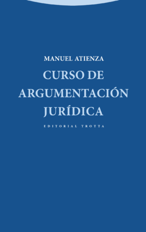 Curso de Argumentación Jurídica  Manuel Atienza - 870 Páginas Reimpresión año 2019