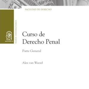 Curso de Derecho Penal - Parte General * Alex van Weezel - Año Marzo 2023 - 675 Pág.
