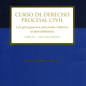 Curso de Derecho Procesal Civil - Los Presupuestos Procesales Relativos al Procedimiento - Tomo III - 2da Edición. Año 2024/ 185 Pág. Autor Alejandro Romero Seguel