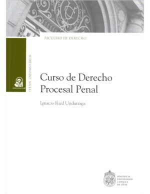 Curso de Derecho Procesal Penal *  Ignacio Ried Undurraga - edición actualizada Mayo 2025 * 706 Páginas