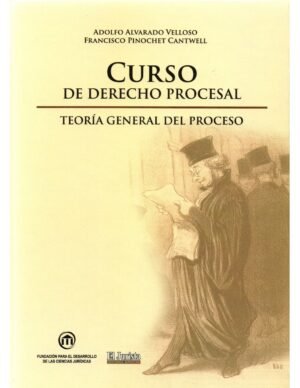 Curso de Derecho Procesal * Teoría General del Proceso * Adolfo Alvarado Velloso - Francisco Pinochet Cantwell - 796 Pág. / 2025
