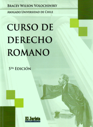 Curso de Derecho Romano -5 ta Edición. Año 2024/247 Pág. Autor Bracey Wilson Volochinsky