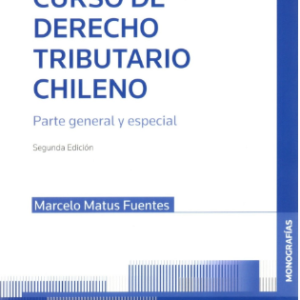 Curso de Derecho Tributario Chileno. Parte General y Parte Especial 2da Edición . Año 2022/ 416 Pág. Autor Marcelo Matus Fuentes