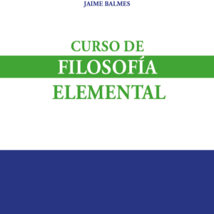 Curso de Filosofía Elemental. Año Mayo 2024/ 300 Pág. Autor  Jaime Balmes