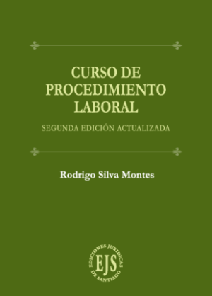 Curso de Procedimiento Laboral * Rodrigo Silva Montes - 2da. edición actualizada año 2025 * 269 Pág.