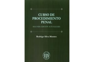 Curso de Procedimiento Penal * Rodrigo Silva Montes - 2° edición actualizada octubre año 2025 * 657 Pág.