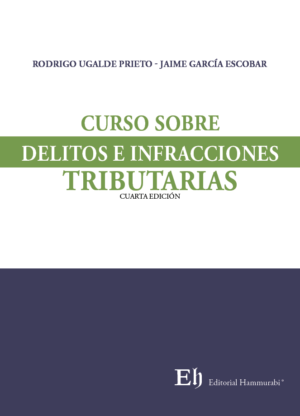 Curso sobre Delitos e Infracciones Tributarias - 4ta Edición. Año Marzo 2024 / 294 Pág. Autor Rodrigo Ugalde Prieto y Jaime García Escobar