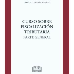 Curso sobre Fiscalización Tributaria - Parte General - Actualizado con la Ley N° 21.713 - Gonzalo Falcón Romero, actualizado a Nov. año 2024 - 366 Pág.