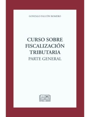 Curso sobre Fiscalización Tributaria - Parte General - Actualizado con la Ley N° 21.713 - Gonzalo Falcón Romero, actualizado a Nov. año 2024 - 366 Pág.
