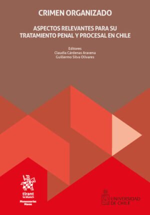 Crimen Organizado. Aspectos Relevantes para su Tratamiento Penal y Procesal en Chile * Claudia Cárdenas Aravena - Guillermo Silva Olivares