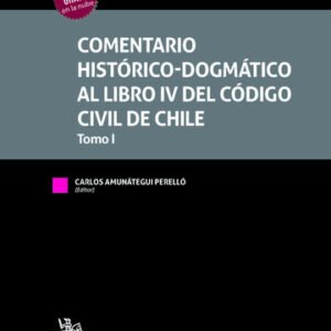 Comentario Histórico-Dogmático del Libro IV del Código Civil de Chile 2 tomos , Carlos Amunategui Perelló * edición año 2022