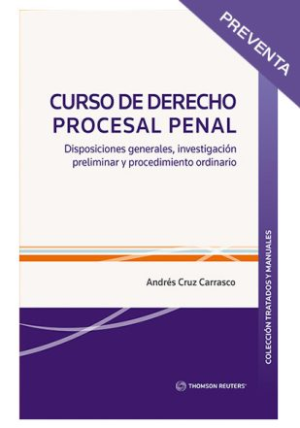 Curso de Derecho Procesal Penal - Disposiciones Generales, Investigación Preliminar y Procedimiento Ordinario. Año Agosto 2023/ 740 Pág. Autor Andrés Cruz  Carrasco