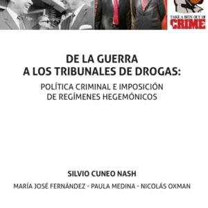 De la Guerra a los Tribunales de Drogas: Política Criminal e Imposición de Regímenes Hegemónicos. Año 2023/144 Pág. Autor  Silvio Cuneo Nash, María José Fernández, Paula Medina y Nicolás Oxman.