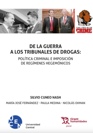 De la Guerra a los Tribunales de Drogas: Política Criminal e Imposición de Regímenes Hegemónicos. Año 2023/144 Pág. Autor  Silvio Cuneo Nash, María José Fernández, Paula Medina y Nicolás Oxman.