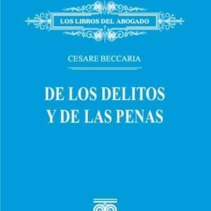 De los Delitos y de las Penas - Cesare Beccaria - 1° Edición año 2016. 374 págs.