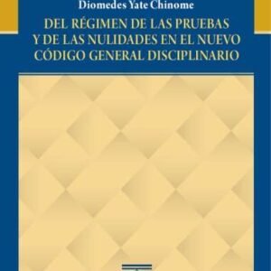 Del régimen de las pruebas y de las nulidades en el Nuevo Código General disciplinario - Yate Chinome, Diomedes