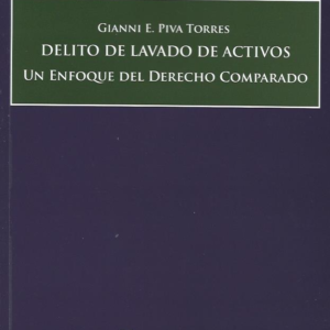 Delito de Lavado de Activos - Un Enfoque del Derecho Comparado. Año 2024/ 488 Pág. Autor Gianni E. Piva Torres