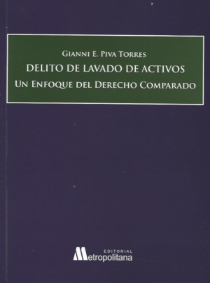 Delito de Lavado de Activos - Un Enfoque del Derecho Comparado. Año 2024/ 488 Pág. Autor Gianni E. Piva Torres