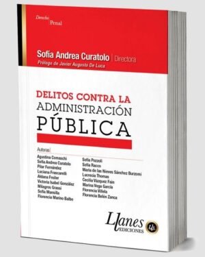 Delitos contra la Administración Pública * Sofía Andrea Curatolo / Varios Autores - 1° edición actualizada junio 2025 * 524 Páginas.