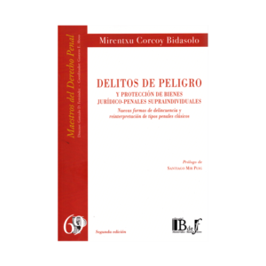 Delitos de Peligro y Protección de Bienes Jurídico  - Penales Supraindividuales. Año Junio 2024/ 333 Pág. Autor  Mirentxu Corcoy Bidasolo (España)