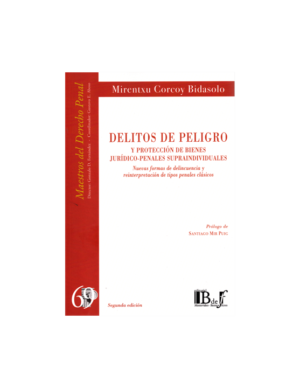 Delitos de Peligro y Protección de Bienes Jurídico  - Penales Supraindividuales. Año Junio 2024/ 333 Pág. Autor  Mirentxu Corcoy Bidasolo (España)