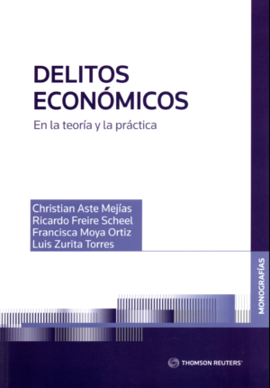 Delitos Económicos - En la teoría y la práctica. Año Enero 2024/ 364 Pág. Autor Christian Aste Mejías - Ricardo Freire Scheel - Francisca Moya Ortiz - Luis Zurita Torres
