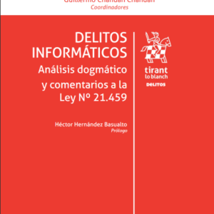 Delitos Informáticos. Análisis Dogmático y Comentarios a la Ley N 21.459. Año 2024/ 474 Pág. Autor Samuel Malamud Herrera y  Guillermo Chahuán Chahuán