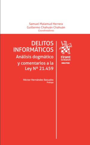 Delitos Informáticos. Análisis Dogmático y Comentarios a la Ley N 21.459. Año 2024/ 474 Pág. Autor Samuel Malamud Herrera y  Guillermo Chahuán Chahuán