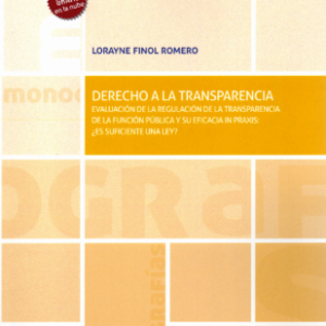 Derecho a la Transparencia. Evaluación de la Regulación de la Transparencia de la Función Pública y su Eficacia in praxis. Año 2023/ 209 Pág. Autor Lorayne Finol Romero