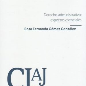 Derecho Administrativo Aspectos Esenciales * Rosa Fernanda Gómez González - edición actualizada año 2025 * 342 Pág.