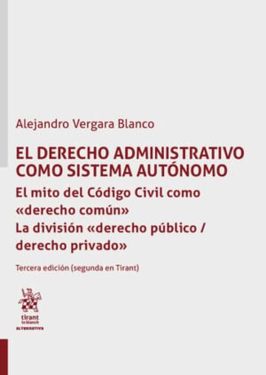El Derecho Administrativo Como Sistema Autónomo. El Mito del Código Civil como Derecho Común * La División Derecho Privado * 346 Pág.