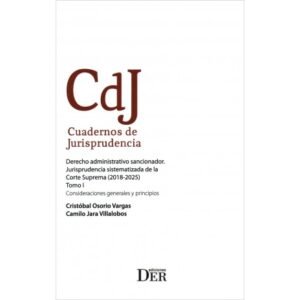 Derecho Administrativo Sancionador. Jurisprudencia Sistematizada de la Corte Suprema años  2018 * 2025 - 1er. tomo