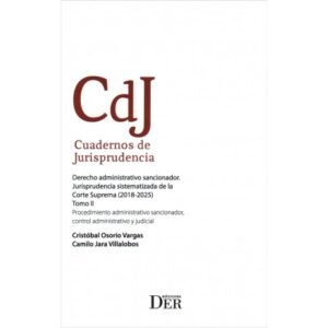 Derecho Administrativo Sancionador. Jurisprudencia Sistematizada de la Corte Suprema año 2018 * 2025 - Tomo II