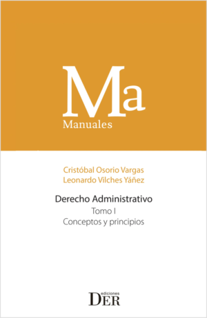 Manual Derecho Administrativo - Tomo I - Conceptos y Principios. Año 2023 /  512 Pág. Autor Cristóbal Osorio Vargas / Leonardo Vílchez Yáñez