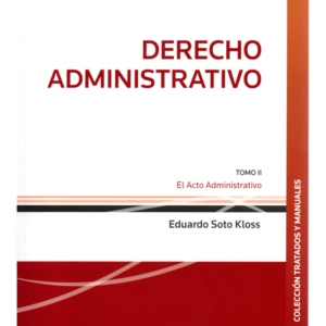 Derecho Administrativo -  Tomo II- El Acto Administrativo. Año Septiembre 2023/824 Pág. Autor Eduardo Soto Kloss