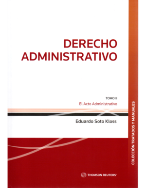 Derecho Administrativo -  Tomo II- El Acto Administrativo. Año Septiembre 2023/824 Pág. Autor Eduardo Soto Kloss