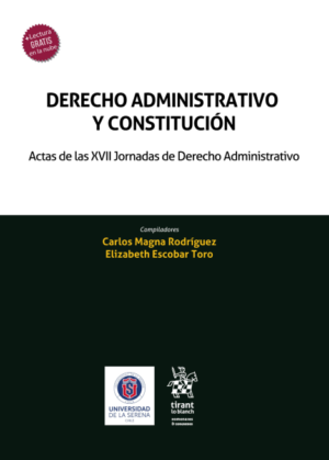 Derecho Administrativo y Constitución - Actas de las XVII Jornadas de Derecho Administrativo. Año 2024/ 360 Pág. Autor  Carlos Magna Rodríguez y Elizabeth Escobar Toro