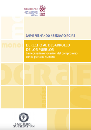 Derecho al Desarrollo de los Pueblos - La necesaria renovación del compromiso con la persona humana. Año 2019/498 Pág. Autor Jaime Fernando Abedrapo Rojas