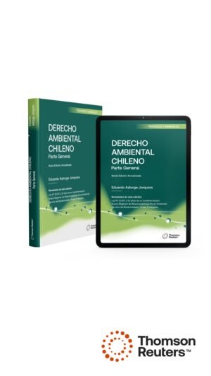 Derecho Ambiental Chileno * Parte General -  Eduardo Astorga Jorquera, edición actualizada mayo 2025, 656 Pág.