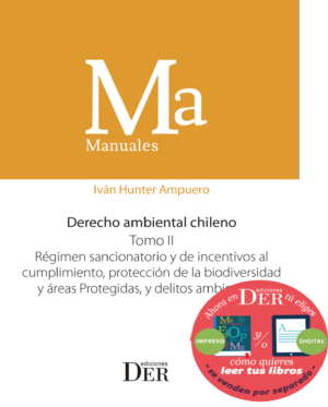 Derecho Ambiental Chileno - Régimen Sancionatorio y de Incentivos al Cumplimiento, Protección de la Biodiversidad y Áreas Protegidas y Delitos Ambientales. Año 2024/610 Pág. Autor  Iván Hunter Ampuero