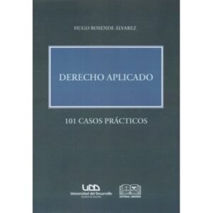 Derecho Aplicado * 101 Casos Prácticos - Hugo Rosende Álvarez *edición año 2014 - Reimpresión 2025 * 332 Pág.