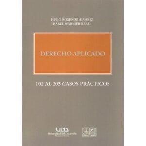 Derecho Aplicado * 102 AL 203 * Casos Prácticos - Hugo Rosende Álvarez - Isabel Warnier Readi * edición año 2023 - Reimpresión 2025 * 308 Pág.