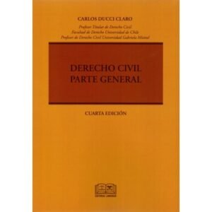 Derecho Civil * Parte General * Carlos Ducci Claro - 4ta. edición abril año 2015 * 438 Pág.