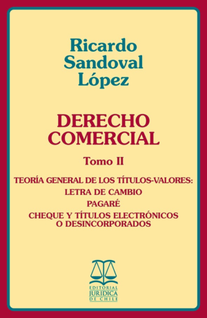 Derecho Comercial - Tomo II - Teoría General de los títulos, valores, letra de cambio , pagare, cheques y otros títulos. Año  Mayo 2015 / 328 Pág. (AGOTADO)